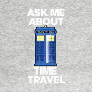 Dr Who Ask Me About Time Travel T-Shirt